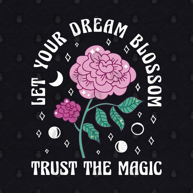 Trust the Magic - Let Your Dream Blossom Quotation by BestNestDesigns